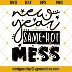 New Year Same Hot Mess SVG, New years SVG PNG DXF EPS Digital Download for Cricut and Silhouette
