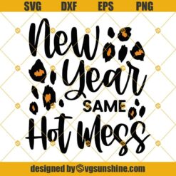 New Year Same Hot Mess Svg, New Year’s Svg, Happy New Year Svg, Leopard Print Svg, New Year Same Hot Mess Cheetah Print Svg Png Dxf Eps