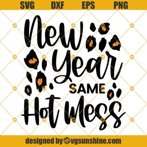 New Year Same Hot Mess Svg, New Year’s Svg, Happy New Year Svg, Leopard Print Svg, New Year Same Hot Mess Cheetah Print Svg Png Dxf Eps