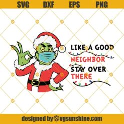 Grinch Face Mask Like A Good Neighbor Stay Over There SVG, The Grinch SVG, Grinch Christmas SVG, Quarantine Christmas SVG