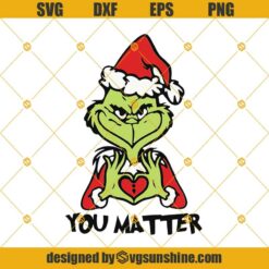 Grinch You Matter SVG, Chritsmas SVG, The Grinch Christmas SVG, Grinch Face SVG, Grinch SVG