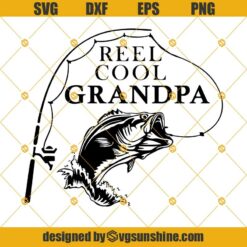 Reel Cool Grandpa SVG, Fishing SVG, Grandpa SVG, Dad Fishing SVG, Fathers Day SVG, Grandpa Fishing Svg