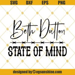Beth Dutton State of Mind Svg, Dutton Svg, Yellowstone Svg Dxf Eps Png Cut Files Clipart Cricut