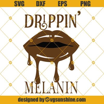 Dripping Melanin Sexy Lips Svg Sexy Female Lips Svg Lips Svg Dripping Lips Black Queen Svg