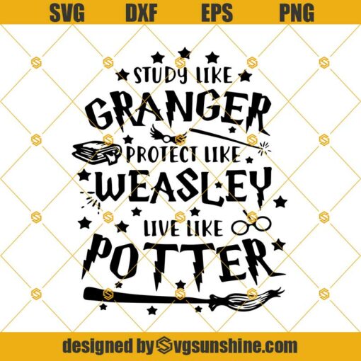 Harry Potter SVG, Study Like Granger. Protect Like Weasley. Live Like Potter SVG DXF EPS PNG Cut Files Clipart Cricut Instant Download
