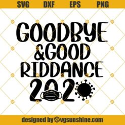 Goodbye And Good Riddance 2020 SVG, 2021 SVG, New year SVG, 2021 cut file, Hello 2021 SVG