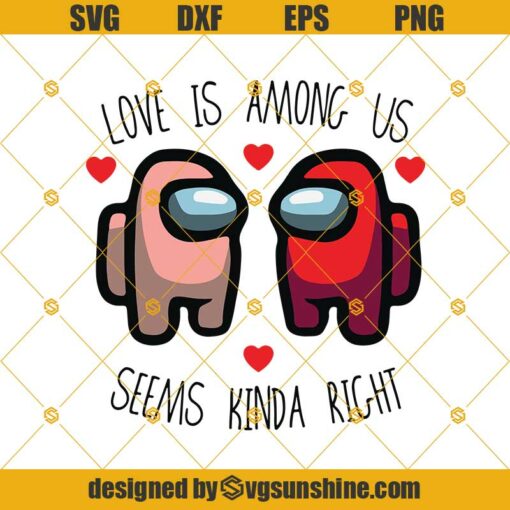 Love Is Among Us Seems Kinda Right Svg, Among Us Valentines Day Svg, Valentine Svg, Among Us Love Svg, Among Us Couple Svg