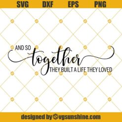 And So Together They Built a Life They Loved Svg, Png, Eps, Dxf, Cricut, Cut Files