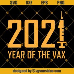 2021 Year Of The Vax Svg, Quarantine Svg, 2021 Covid SVG PNG DXF EPS