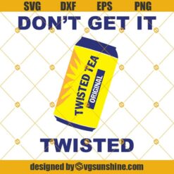 Twisted Tea Original SVG, Don’t Get It Twisted SVG DXF EPS PNG Cutting File for Cricut
