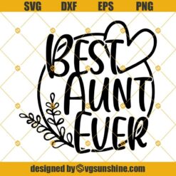 Best Aunt Ever Svg, Aunt Svg Files, Aunt Gift Svg, Best Auntie Ever, Auntie Svg, Mom Svg, Family Svg Sayings, Aunt Shirt Svg, Aunt Mug Svg