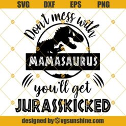 Don’t Mess With Mamasaurus You’ll Get Jurasskicked SVG PNG DXF EPS Cricut cut file instant download, Mamasaurus SVG, Jurassic Park SVG, Jurassic World SVG, Dinosaur SVG