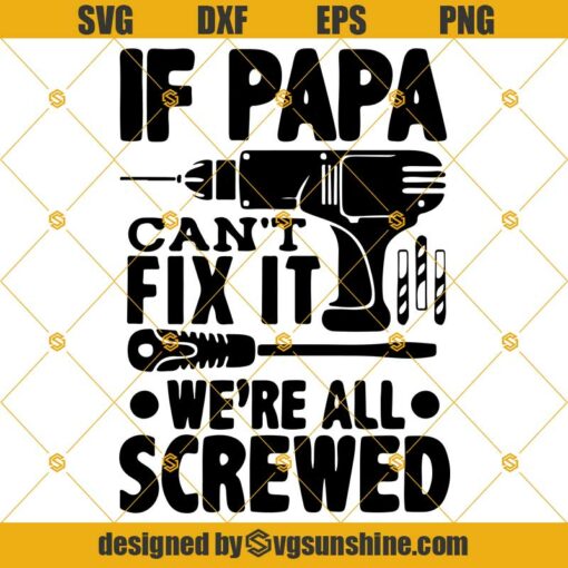 If Papa Can’t Fix It We’re All Screwed Svg,  Fathers Day Gifts, Dad SVG, Papa SVG, Father SVG, Happy Fathers Day SVG
