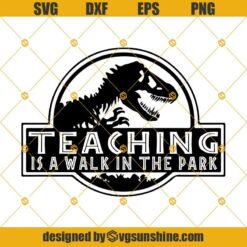 TEACHING Is A Walk in the Park SVG PNG DXF EPS Clipart Cricut Digital Download, Jurassic Park SVG, Teacher SVG, Teaching SVG