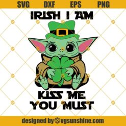 Baby Yoda Irish I Am Kiss Me You Must SVG, Happy St. Patrick's Day SVG, Baby Yoda Patrick’s Day SVG, Baby Yoda Irish Day SVG