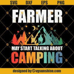 Farmer May Start Talking About Camping SVG, Farmer SVG, Camping SVG