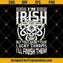 I'm Irish, I Don't Start Fights But You Can Bet Your Lucky Charms, I'll Finish Them SVG, Skull and Shamrock SVG, St Patricks Day SVG