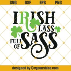 Irish Lass Full of Sass SVG, Happy St Patrick’s Day SVG, Shamrock SVG, St Paddy’s Day SVG