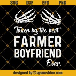 Skeleton Hand Taken By The Best Farmer Boyfriend Ever SVG, Proud Farmer SVG, Farmer SVG