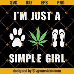 I’m Just A Simple Girl Svg, Simple Girl Svg, Flip Flops Svg, Pet Lover Svg, Weed Girl Svg, Pet Svg, Cannabis Svg, Marijuana Svg, Weed Leaf Svg, Girl Svg