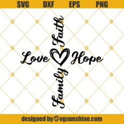 Love Family Faith Hope SVG, Family Cross SVG, Faith Cross SVG, Thanksgiving SVG, Christian SVG, Religious Cross SVG, Love SVG, Jesus SVG