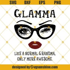 Glamma Like A Normal Grandma Only More Awesome SVG, Face Glasses SVG, Eyes Glasses SVG, Glamma SVG, Grandma SVG Files, Family SVG, Grandma Shirt SVG