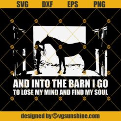 Horse Svg, The Girl And Horse Svg, Into The Barn I Go To Lose My Mind And Find My Soul Svg Eps Png Dxf