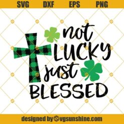 Not Lucky Just Blessed Svg, St. Patrick’s Day Svg, Christian Cross Svg, Christ Plaid Cross Svg