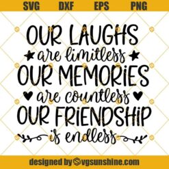 Our Laughs are Limitless Svg, Our Memories Svg, Our Friendship Svg, Best Friend Svg, Quote Svg, Dxf, Png, Eps Cricut, Cut Files, Silhouette Files, Download