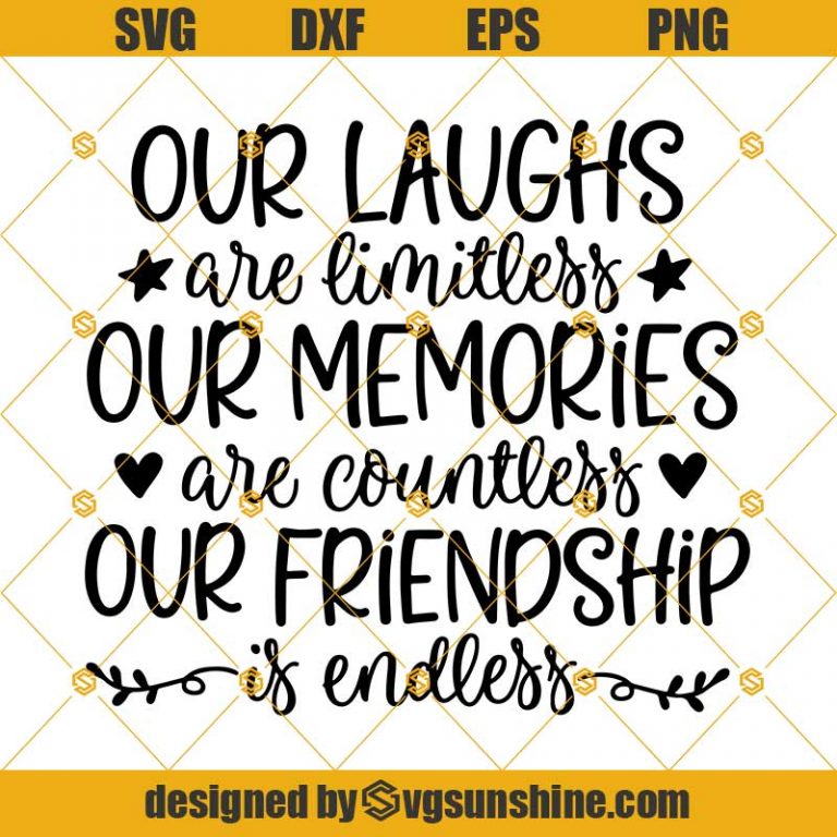 Our Laughs are Limitless Svg, Our Memories Svg, Our Friendship Svg ...