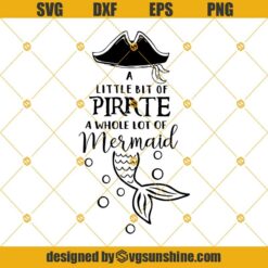 A Little Bit of Pirate A Whole Lot of Mermaid SVG, Girl SVG, Mermaid SVG, Summer SVG DXF EPS PNG Cricut, Cut Files, Silhouette Files, Download