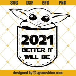 Baby Yoda 2021 Better It Will Be SVG DXF EPS PNG Cut Files Clipart Cricut Instant Download