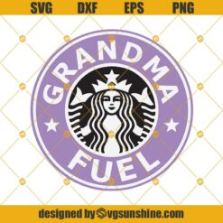 Grandma Fuel SVG Cut File, Grandma Starbucks Cup SVG, Grandmother Fuel SVG, Grandma SVG, Grandmother SVG PNG DXF EPS Cricut, Cut Files