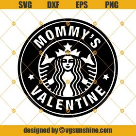 Mommy’s Valentine SVG, Starbucks Logo Cup SVG, Coffee Tumbler SVG, Mom ...