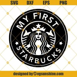 My First Starbucks SVG, Starbucks Logo Cup SVG, Coffee Tumbler SVG, Starbucks SVG