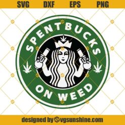 Spent Bucks on Weed Starbucks Logo SVG, Weed Leaf SVG, 420 SVG, Cannabis SVG, Weed Starbucks Logo SVG