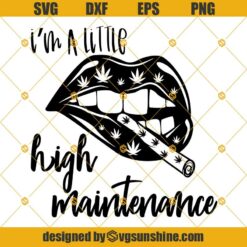 I'm A Little High Maintenance SVG, Smoking Lips SVG, Blunt Lips SVG, Lips SVG, Cannabis SVG, Weed SVG, Marijuana SVG