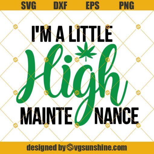 I’m A Little High Maintenance SVG, Weed SVG, Cannabis SVG, Weed Quotes, Marijuana SVG