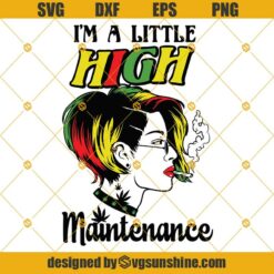 I’m a little High Maintenance Svg, Girl Smoking Joint Svg, Smoking Marijuana Svg, Woman Smoking Weed Cannabis Svg, Rasta Girl Svg