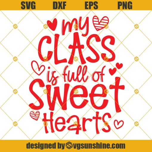 My Class Is Full Of Sweet Hearts SVG, Teacher SVG, Student SVG, Valentines Day SVG PNG DXF EPS Digital download