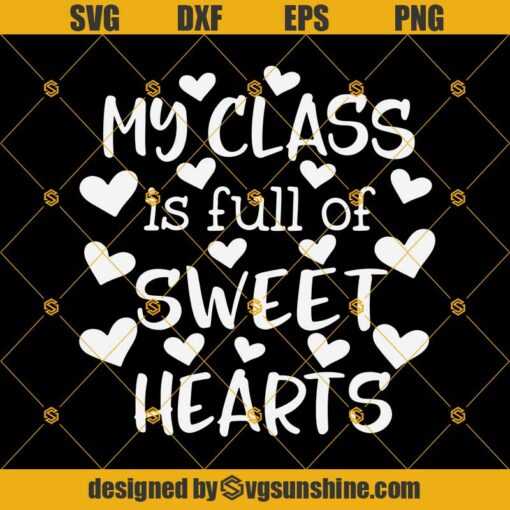 Teacher Valentine’s Day Svg, My Class is Full of Sweet Hearts Svg, Teacher Valentine Svg File for Cricut & Silhouette
