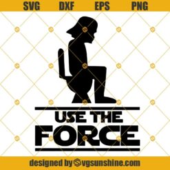 Use The Force Star Wars SVG, Use The Force SVG, Funny Star Wars SVG, StormTroopers SVG