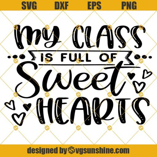 Valentine's Day SVG, My Class is Full of Sweet Hearts SVG for cricut ...