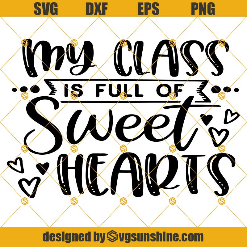 Download Valentine S Day Svg My Class Is Full Of Sweet Hearts Svg For Cricut Silhouette Cutting Machines Svgsunshine