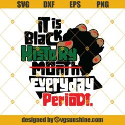 It Is Black History Month Everyday Periodt SVG, Africa SVG, Black History SVG PNG DXF EPS