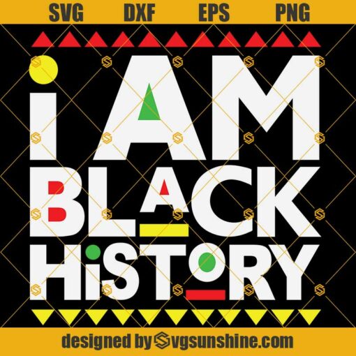 I Am Black History SVG, Black History Month SVG PNG DXF EPS