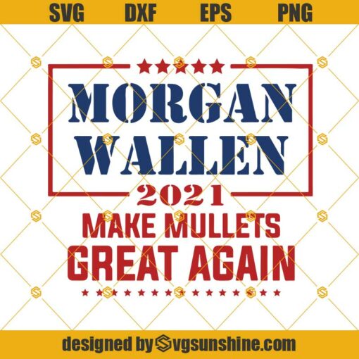 Morgan Wallen 2021 Make Mullets Great Again SVG, Morgan Wallen SVG DXF EPS PNG Cutting File for Cricut