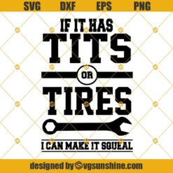 If It Has Tits or Tires I Can Make It Squeal SVG, Mechanic Cars Trucks SVG DXF PNG EPS Cutting Cut File Cricut, Mechanic SVG