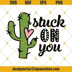 Stuck On You Svg, Valentine’s Day Svg, Love Svg, Heart Svg, Heart Valentine Svg, Cactus Svg, Cactus Valentine’s Day Svg