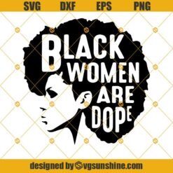 Black Women Are Dope SVG, Black History African American SVG, Melanin SVG